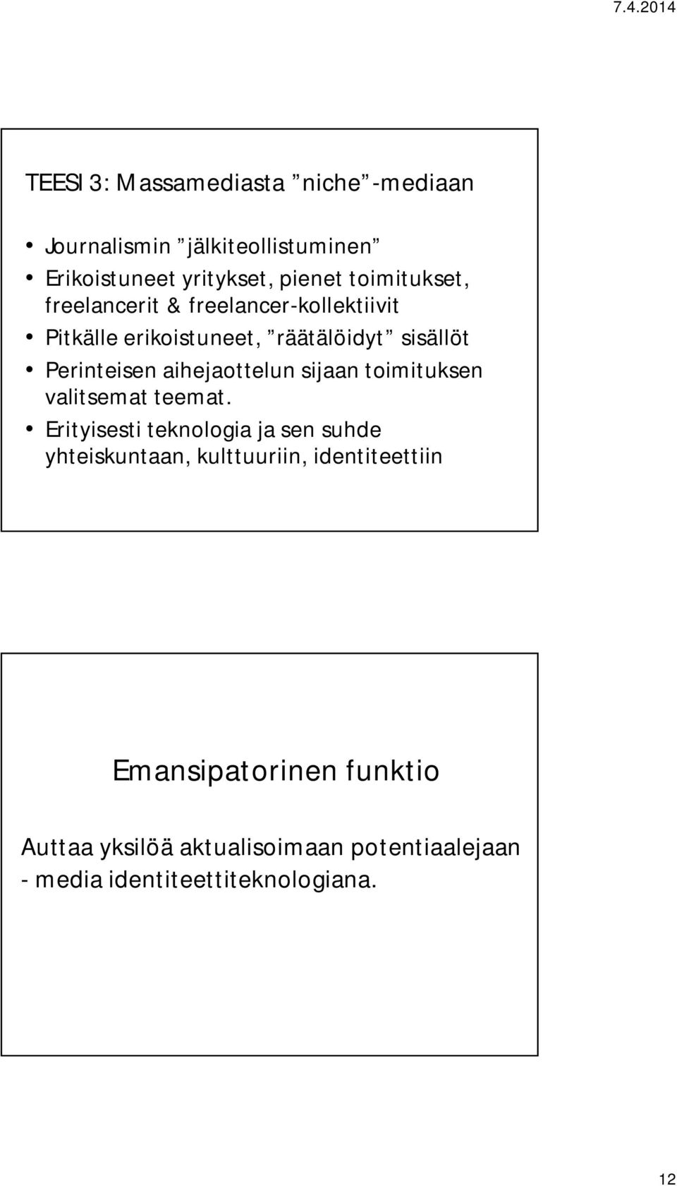 aihejaottelun sijaan toimituksen valitsemat teemat.