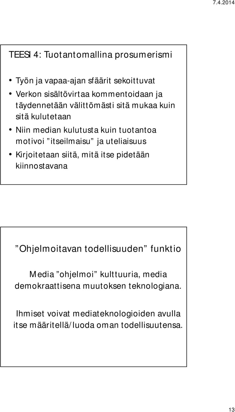 uteliaisuus Kirjoitetaan siitä, mitä itse pidetään kiinnostavana Ohjelmoitavan todellisuuden funktio Media ohjelmoi