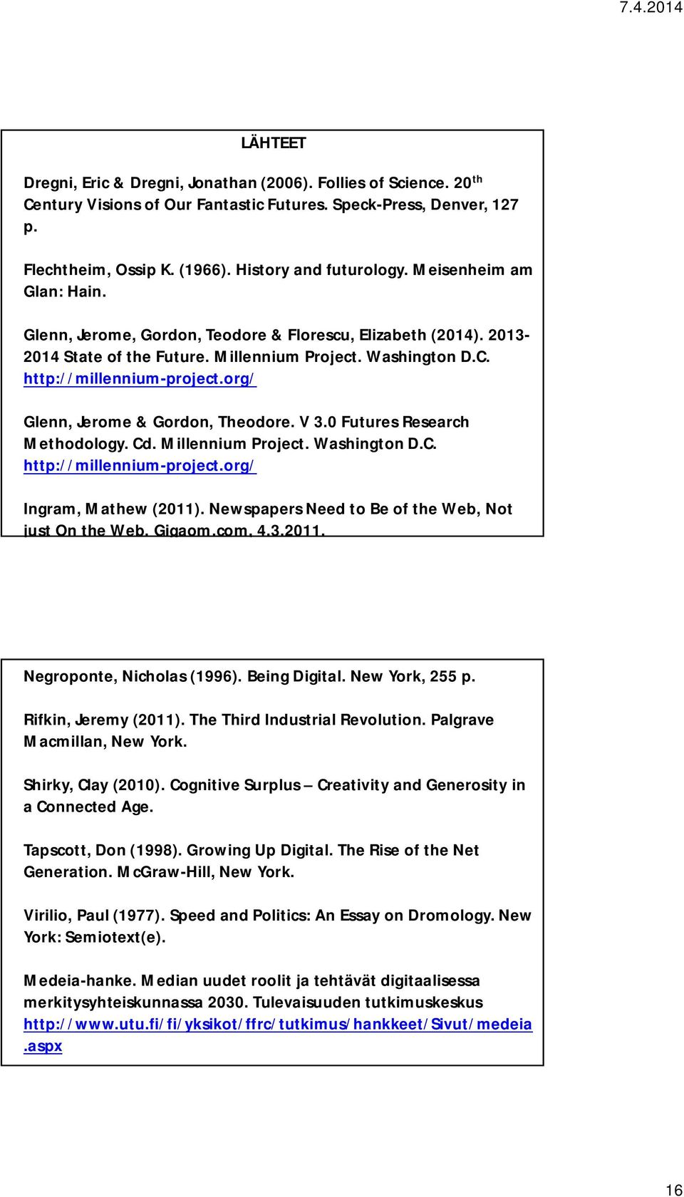 org/ Glenn, Jerome & Gordon, Theodore. V 3.0 Futures Research Methodology. Cd. Millennium Project. Washington D.C. http://millennium-project.org/ Ingram, Mathew (2011).