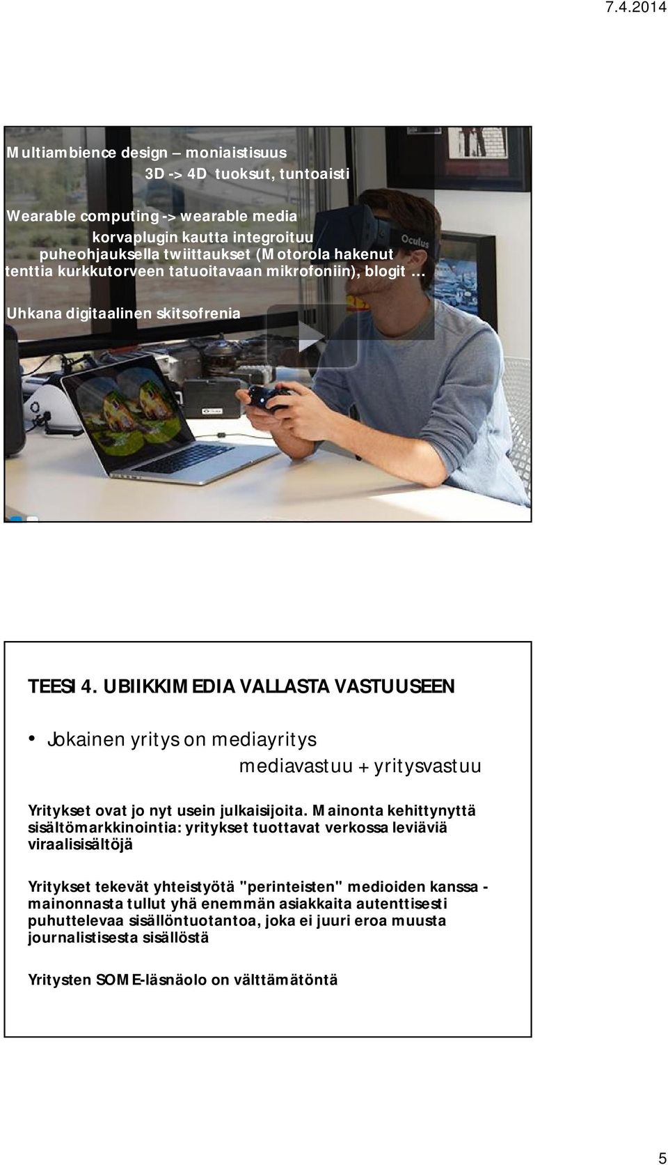 UBIIKKIMEDIA VALLASTA VASTUUSEEN Jokainen yritys on mediayritys mediavastuu + yritysvastuu Yritykset ovat jo nyt usein julkaisijoita.