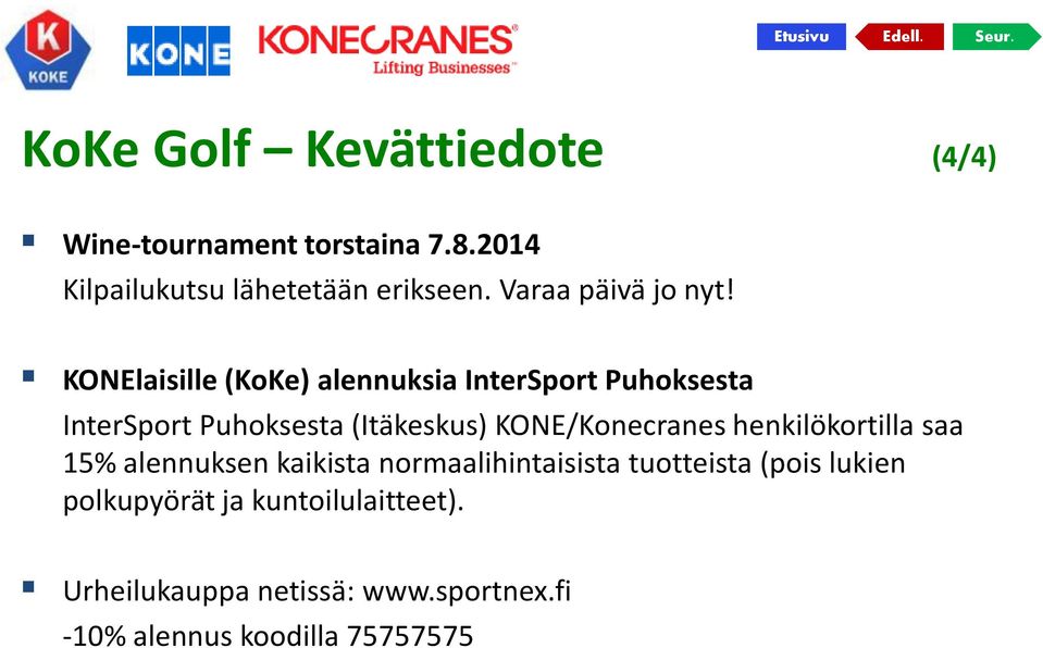 KONElaisille (KoKe) alennuksia InterSport Puhoksesta InterSport Puhoksesta (Itäkeskus) KONE/Konecranes