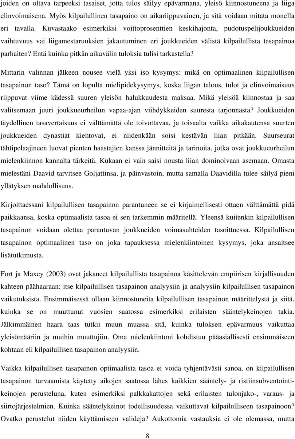 Kuvastaako esimerkiksi voittoprosenttien keskihajonta, pudotuspelijoukkueiden vaihtuvuus vai liigamestaruuksien jakautuminen eri joukkueiden välistä kilpailullista tasapainoa parhaiten?