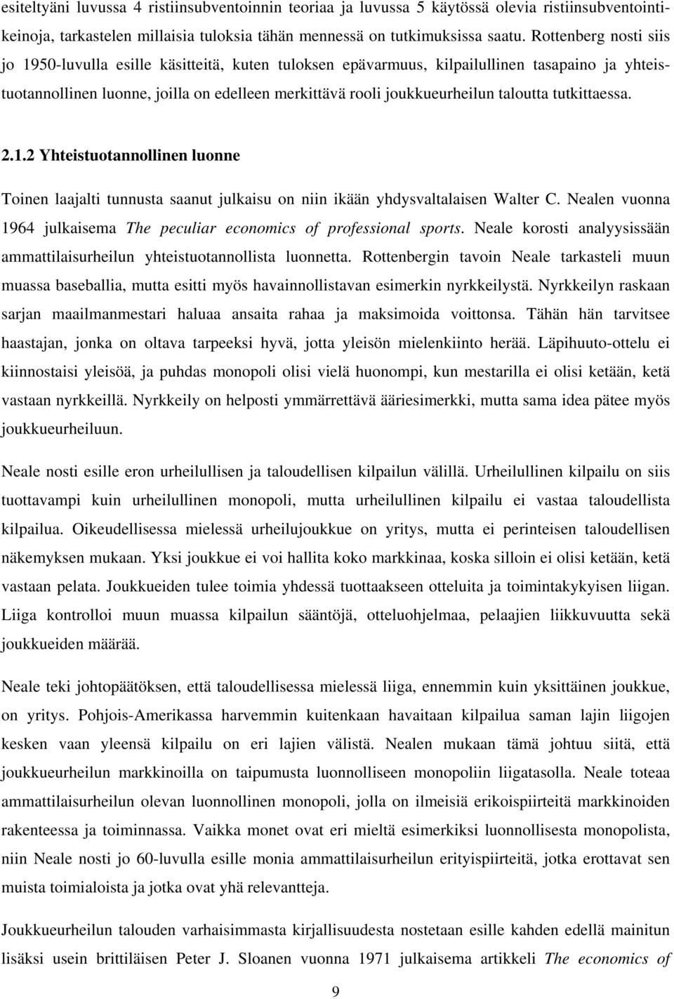 taloutta tutkittaessa. 2.1.2 Yhteistuotannollinen luonne Toinen laajalti tunnusta saanut julkaisu on niin ikään yhdysvaltalaisen Walter C.