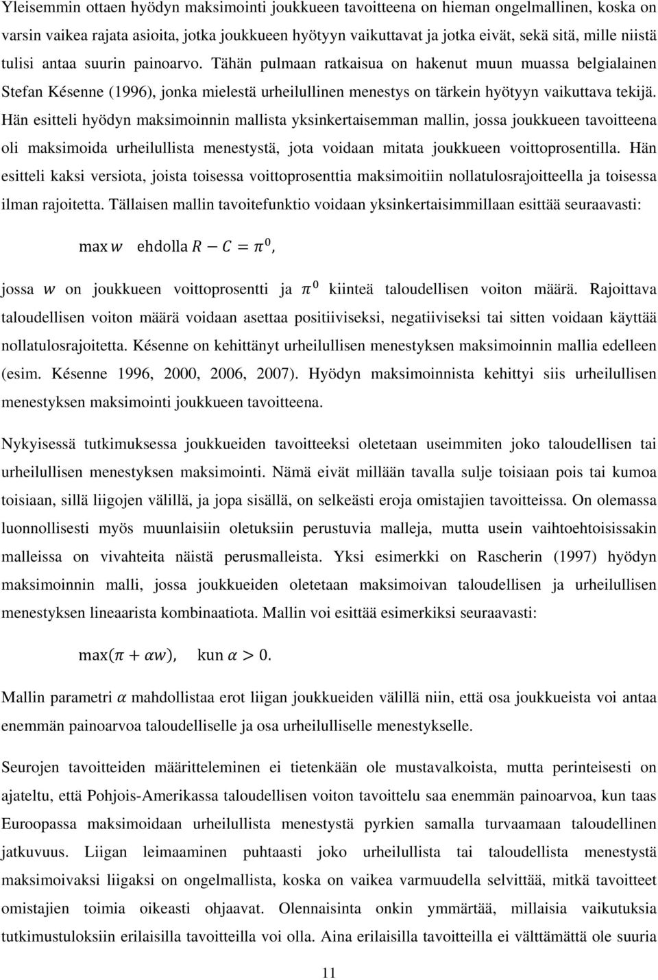 Hän esitteli hyödyn maksimoinnin mallista yksinkertaisemman mallin, jossa joukkueen tavoitteena oli maksimoida urheilullista menestystä, jota voidaan mitata joukkueen voittoprosentilla.