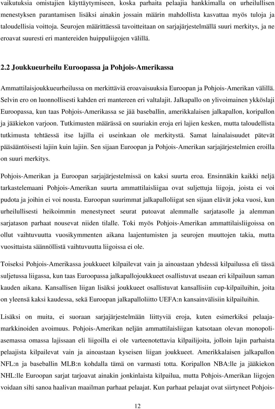 2 Joukkueurheilu Euroopassa ja Pohjois-Amerikassa Ammattilaisjoukkueurheilussa on merkittäviä eroavaisuuksia Euroopan ja Pohjois-Amerikan välillä.