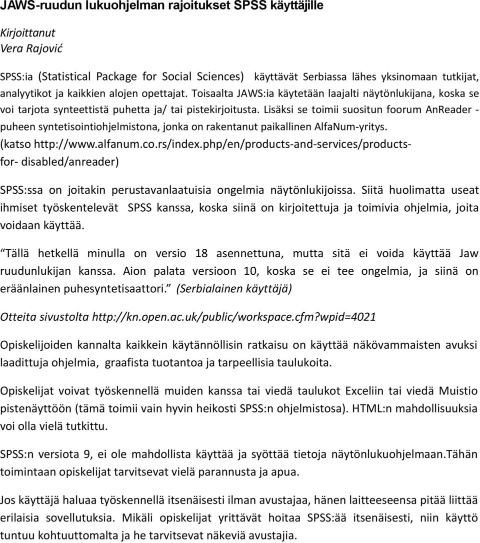 Lisäksi se toimii suositun foorum AnReader - puheen syntetisointiohjelmistona, jonka on rakentanut paikallinen AlfaNum-yritys. (katso http://www.alfanum.co.rs/index.