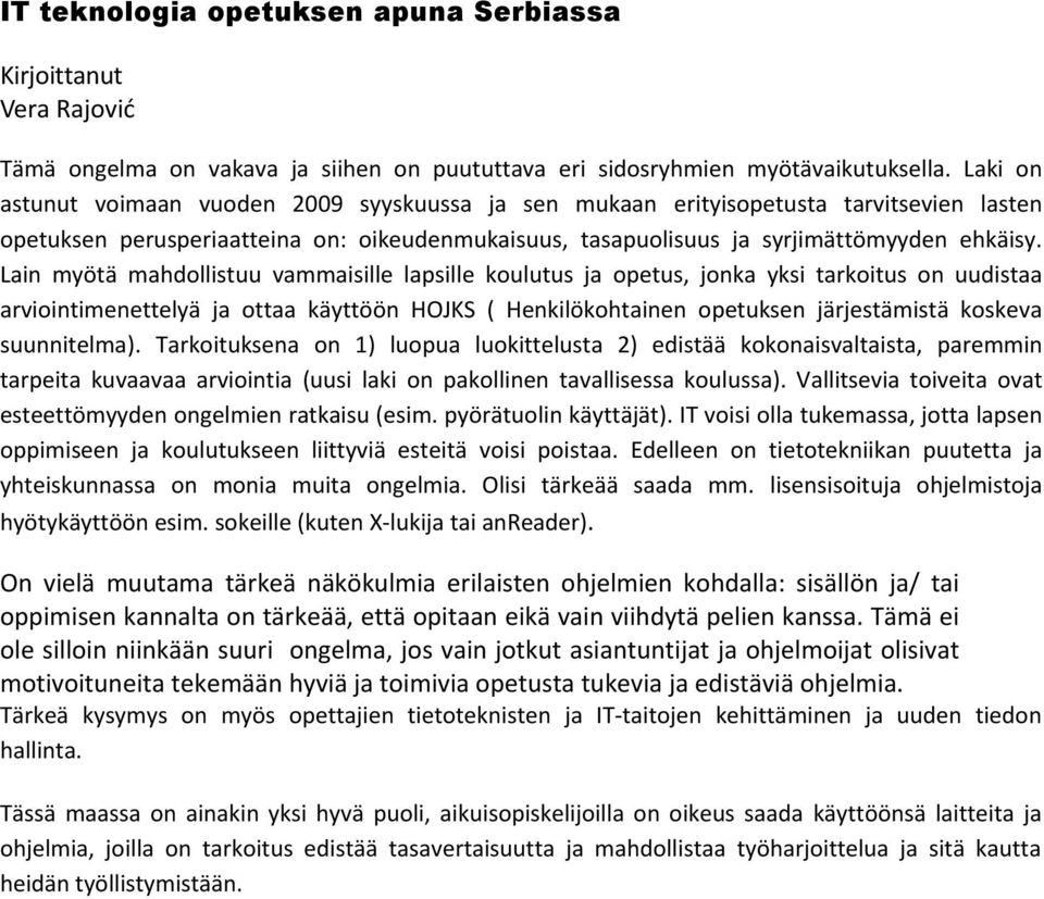 Lain myötä mahdollistuu vammaisille lapsille koulutus ja opetus, jonka yksi tarkoitus on uudistaa arviointimenettelyä ja ottaa käyttöön HOJKS ( Henkilökohtainen opetuksen järjestämistä koskeva