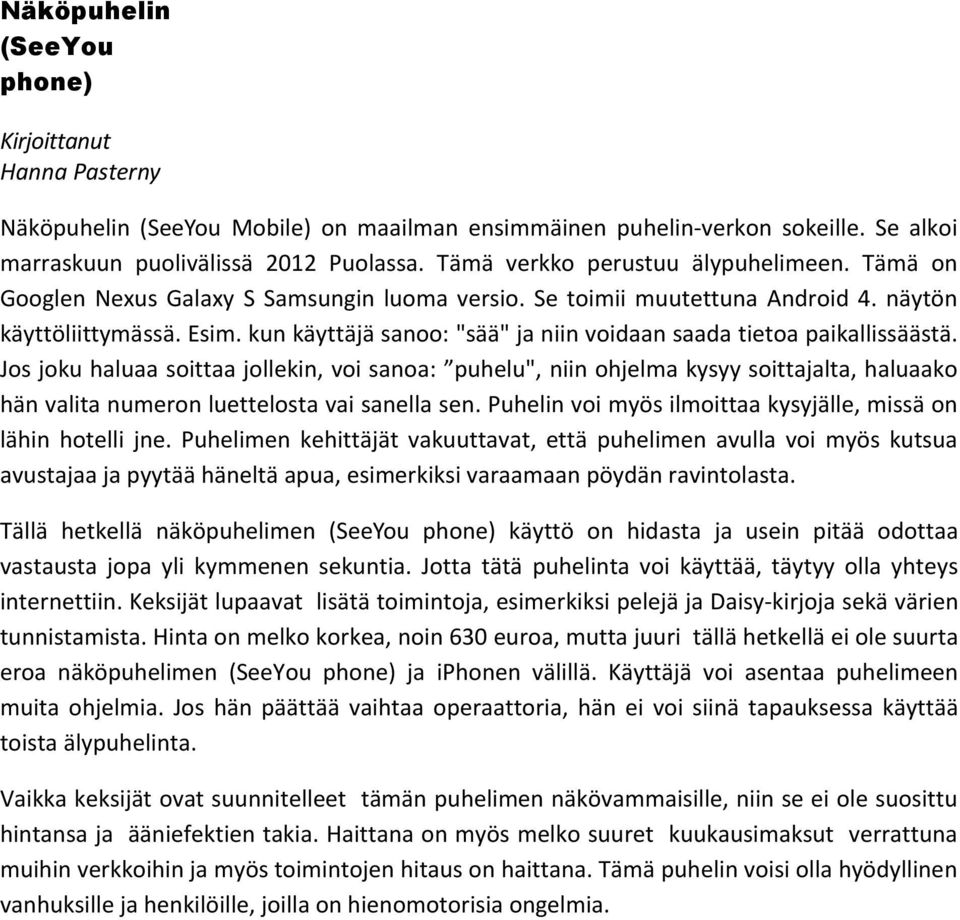 kun käyttäjä sanoo: "sää" ja niin voidaan saada tietoa paikallissäästä.