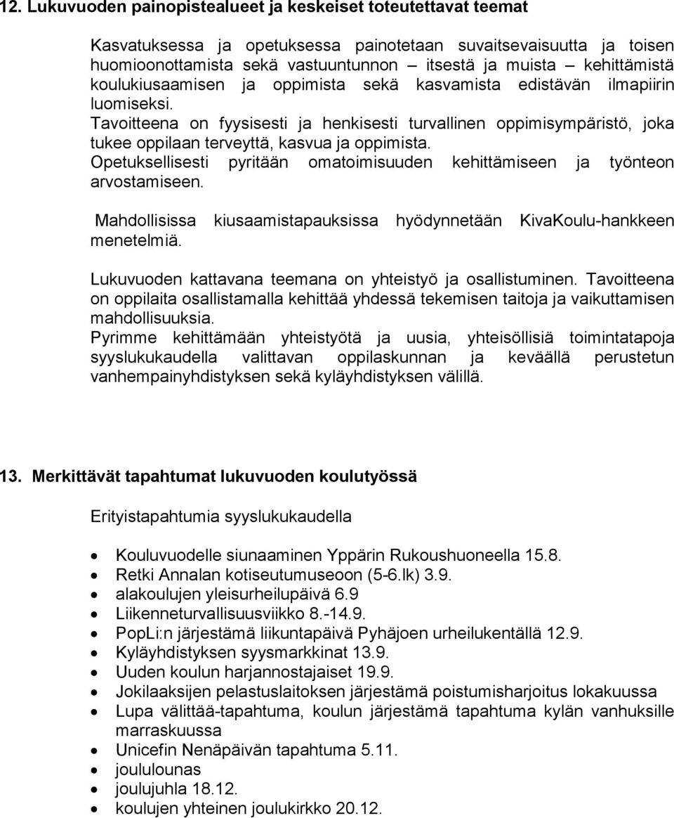 Tavoitteena on fyysisesti ja henkisesti turvallinen oppimisympäristö, joka tukee oppilaan terveyttä, kasvua ja oppimista.