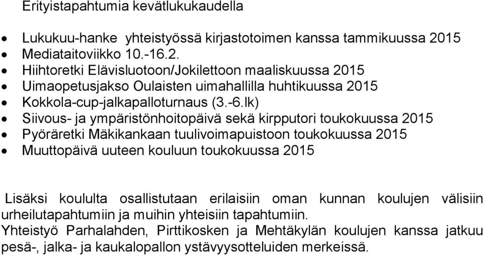 -6.lk) Siivous- ja ympäristönhoitopäivä sekä kirpputori toukokuussa 2015 Pyöräretki Mäkikankaan tuulivoimapuistoon toukokuussa 2015 Muuttopäivä uuteen kouluun toukokuussa 2015