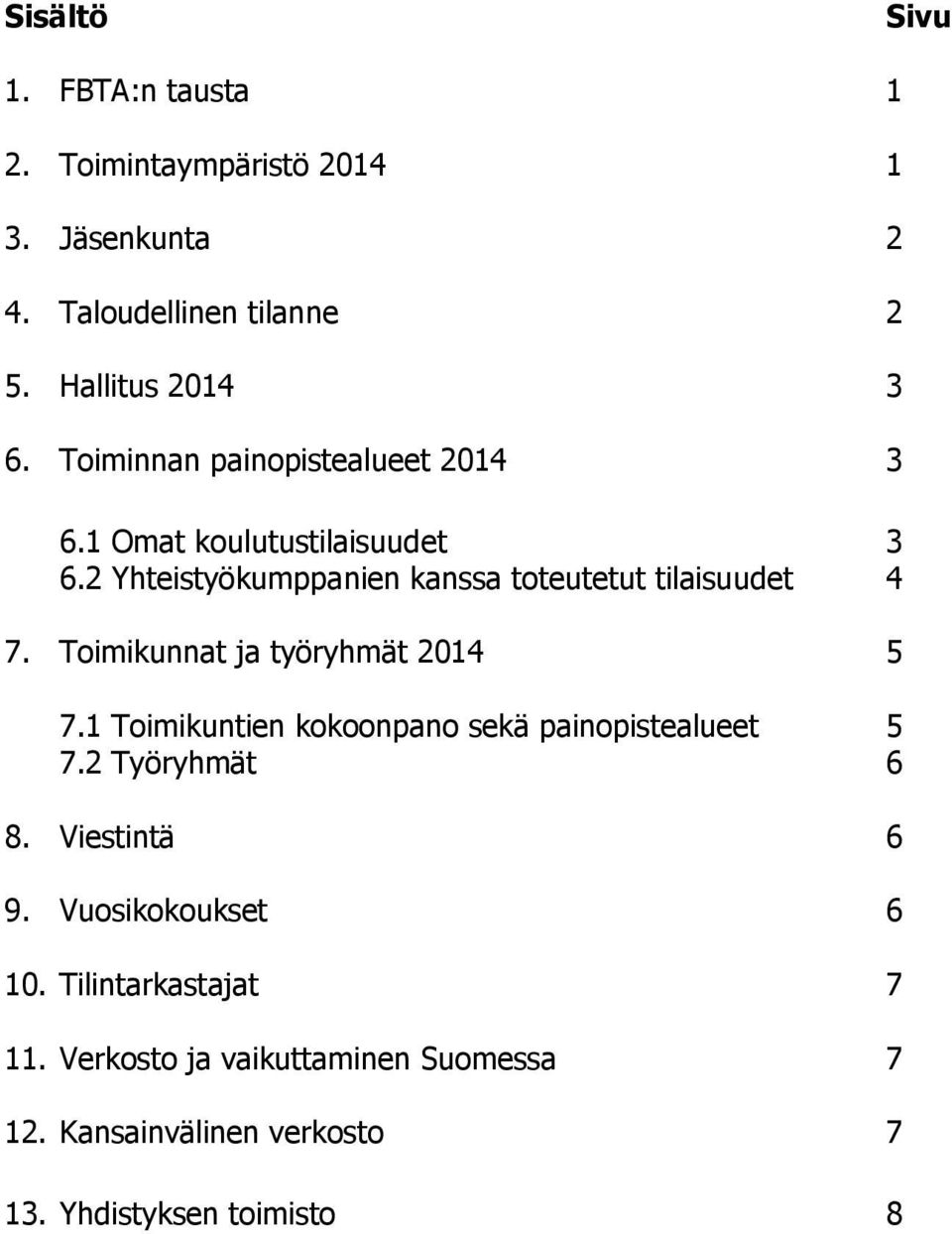 Toimikunnat ja työryhmät 2014 5 7.1 Toimikuntien kokoonpano sekä painopistealueet 5 7.2 Työryhmät 6 8. Viestintä 6 9.
