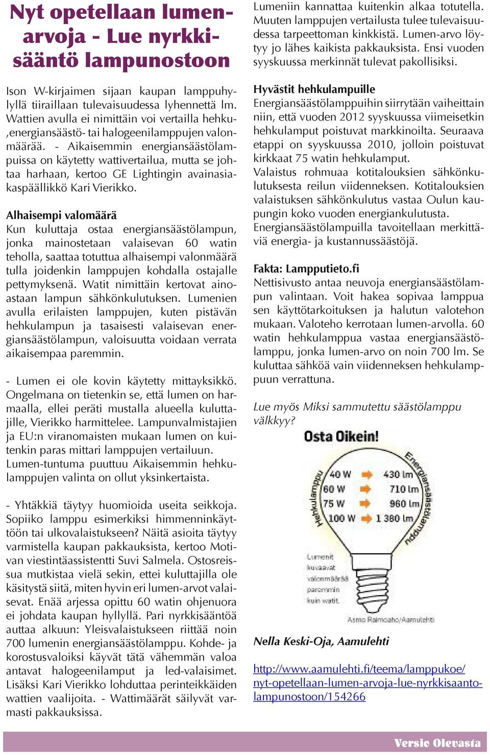 - Aikaisemmin energiansäästölampuissa on käytetty wattivertailua, mutta se johtaa harhaan, kertoo GE Lightingin avainasiakaspäällikkö Kari Vierikko.