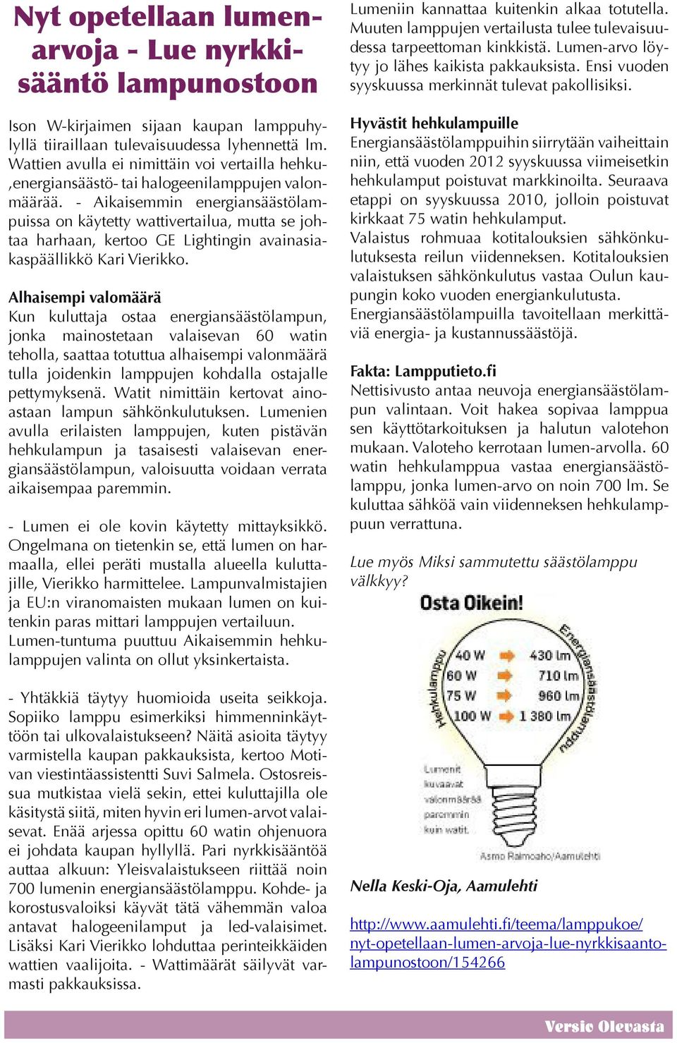 - Aikaisemmin energiansäästölampuissa on käytetty wattivertailua, mutta se johtaa harhaan, kertoo GE Lightingin avainasiakaspäällikkö Kari Vierikko.