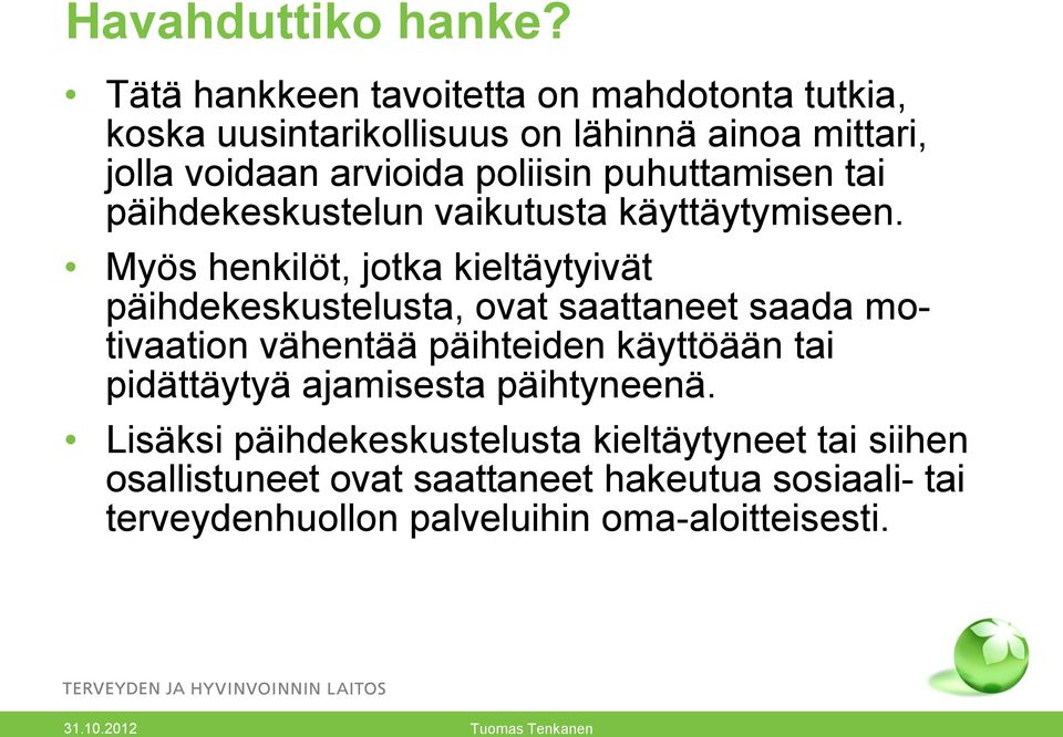 puhuttamisen tai päihdekeskustelun vaikutusta käyttäytymiseen.