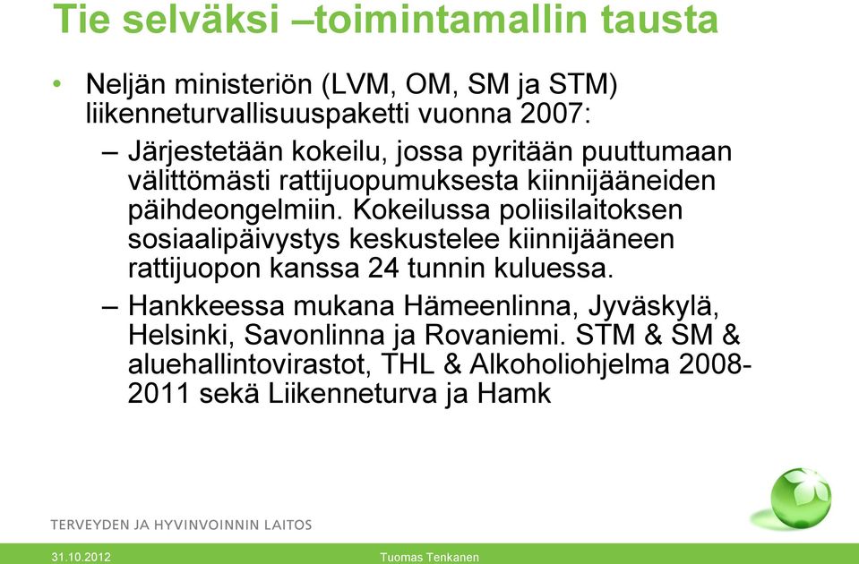 Kokeilussa poliisilaitoksen sosiaalipäivystys keskustelee kiinnijääneen rattijuopon kanssa 24 tunnin kuluessa.