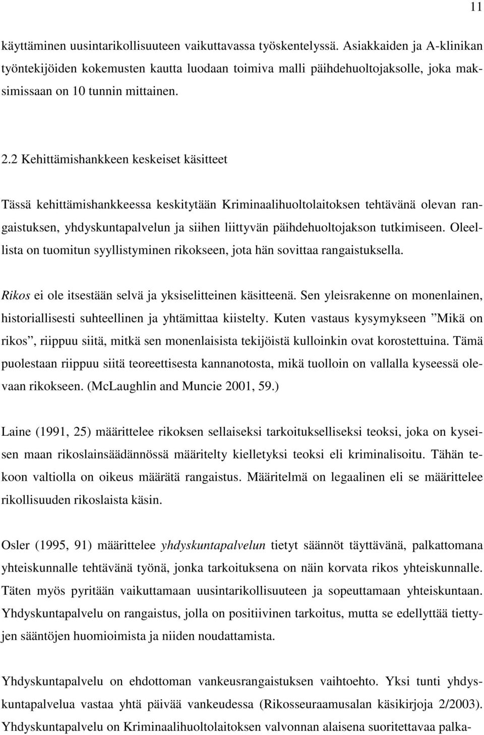 2 Kehittämishankkeen keskeiset käsitteet Tässä kehittämishankkeessa keskitytään Kriminaalihuoltolaitoksen tehtävänä olevan rangaistuksen, yhdyskuntapalvelun ja siihen liittyvän päihdehuoltojakson