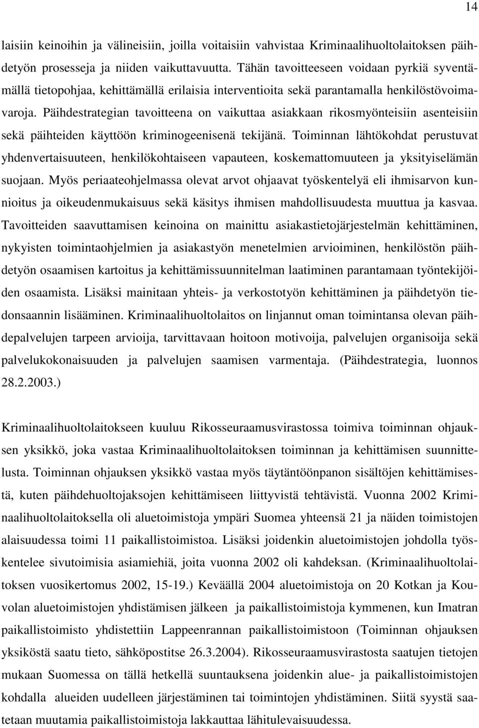 Päihdestrategian tavoitteena on vaikuttaa asiakkaan rikosmyönteisiin asenteisiin sekä päihteiden käyttöön kriminogeenisenä tekijänä.