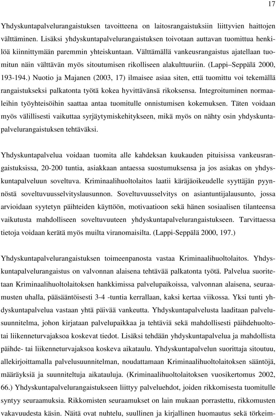 Välttämällä vankeusrangaistus ajatellaan tuomitun näin välttävän myös sitoutumisen rikolliseen alakulttuuriin. (Lappi Seppälä 2000, 193-194.