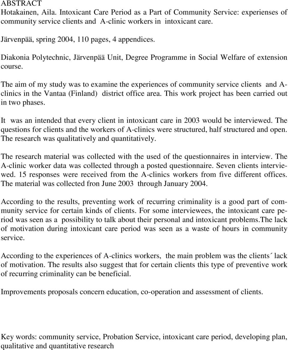 The aim of my study was to examine the experiences of community service clients and A- clinics in the Vantaa (Finland) district office area. This work project has been carried out in two phases.