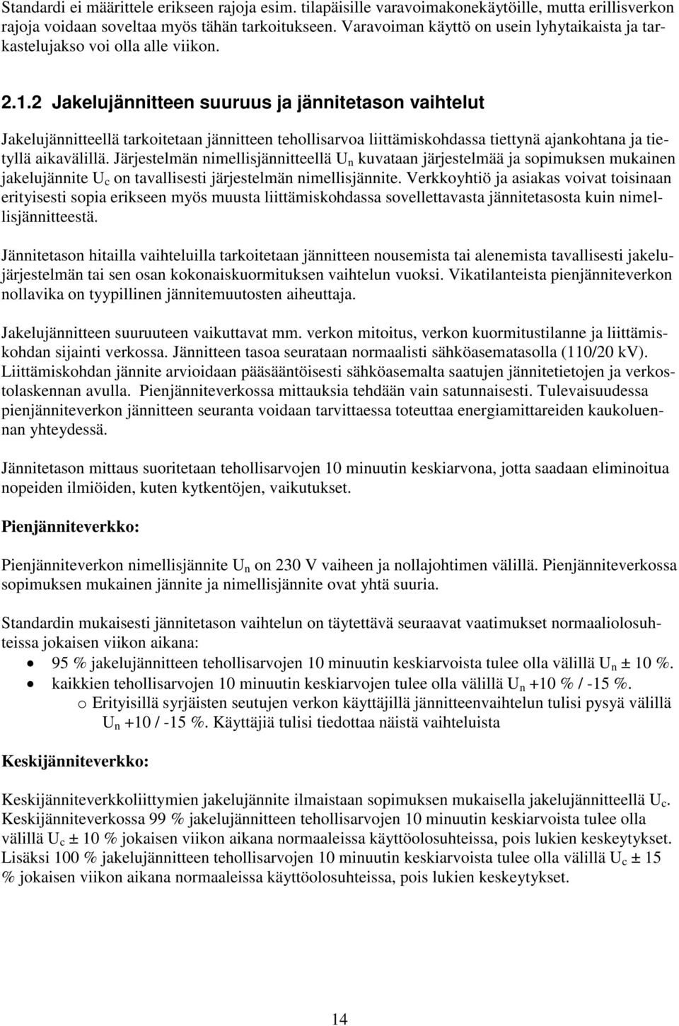 2 Jakelujännitteen suuruus ja jännitetason vaihtelut Jakelujännitteellä tarkoitetaan jännitteen tehollisarvoa liittämiskohdassa tiettynä ajankohtana ja tietyllä aikavälillä.