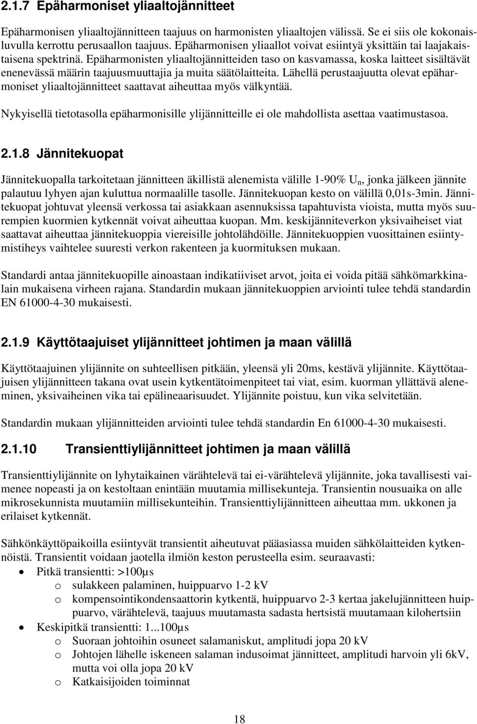 Epäharmonisten yliaaltojännitteiden taso on kasvamassa, koska laitteet sisältävät enenevässä määrin taajuusmuuttajia ja muita säätölaitteita.