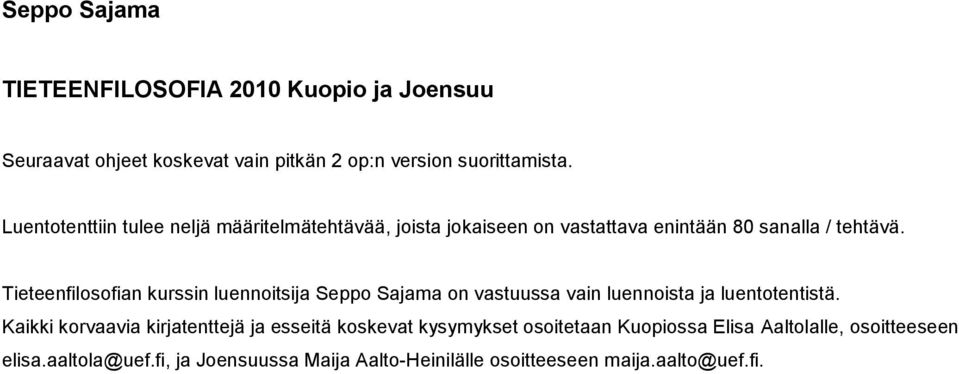 Tieteenfilosofian kurssin luennoitsija Seppo Sajama on vastuussa vain luennoista ja luentotentistä.