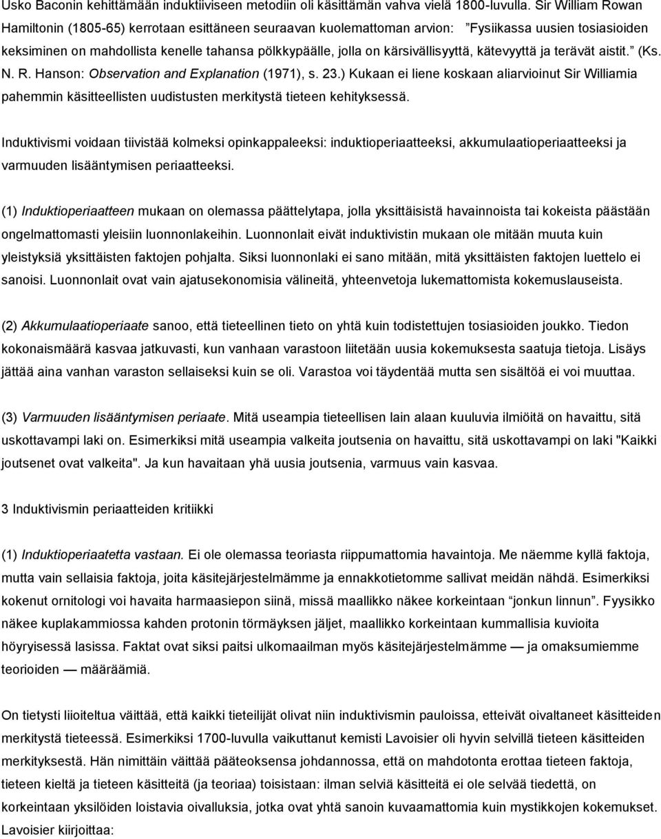 kärsivällisyyttä, kätevyyttä ja terävät aistit. (Ks. N. R. Hanson: Observation and Explanation (1971), s. 23.