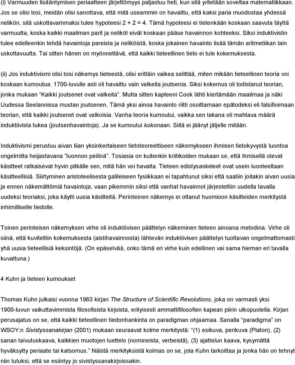 Tämä hypoteesi ei tietenkään koskaan saavuta täyttä varmuutta, koska kaikki maailman parit ja neliköt eivät koskaan pääse havainnon kohteeksi.