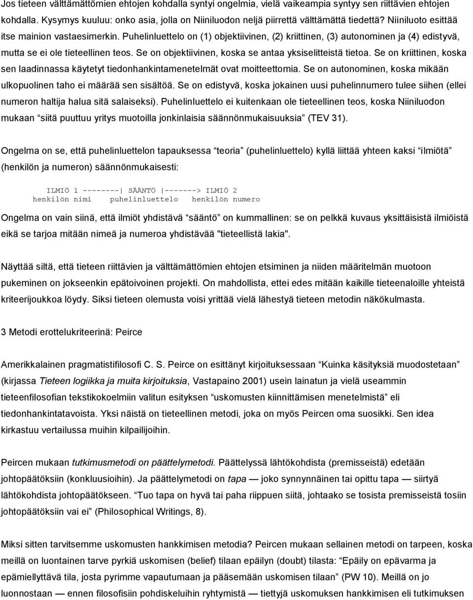 Puhelinluettelo on (1) objektiivinen, (2) kriittinen, (3) autonominen ja (4) edistyvä, mutta se ei ole tieteellinen teos. Se on objektiivinen, koska se antaa yksiselitteistä tietoa.