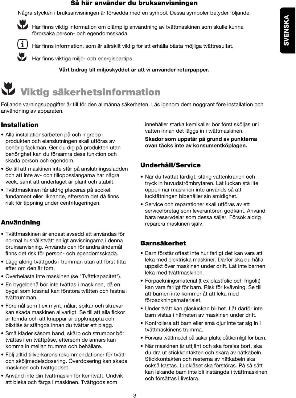 Här finns information, som är särskilt viktig för att erhålla bästa möjliga tvättresultat. SVENSKA Här finns viktiga miljö- och energispartips.