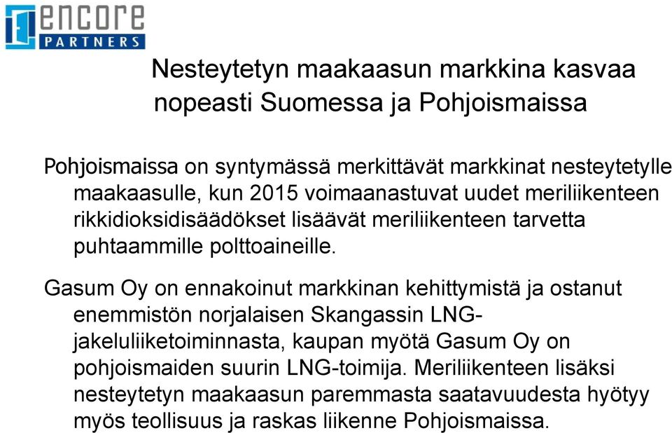 Gasum Oy on ennakoinut markkinan kehittymistä ja ostanut enemmistön norjalaisen Skangassin LNGjakeluliiketoiminnasta, kaupan myötä Gasum Oy on