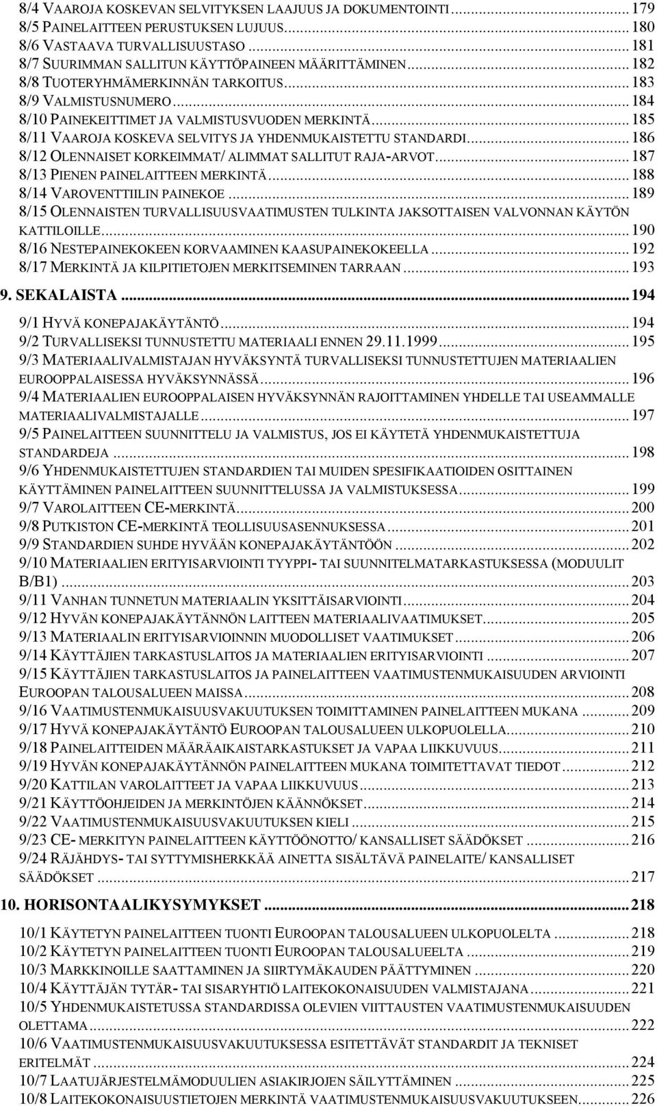 ..186 8/12 OLENNAISET KORKEIMMAT/ ALIMMAT SALLITUT RAJA-ARVOT...187 8/13 PIENEN PAINELAITTEEN MERKINTÄ...188 8/14 VAROVENTTIILIN PAINEKOE.