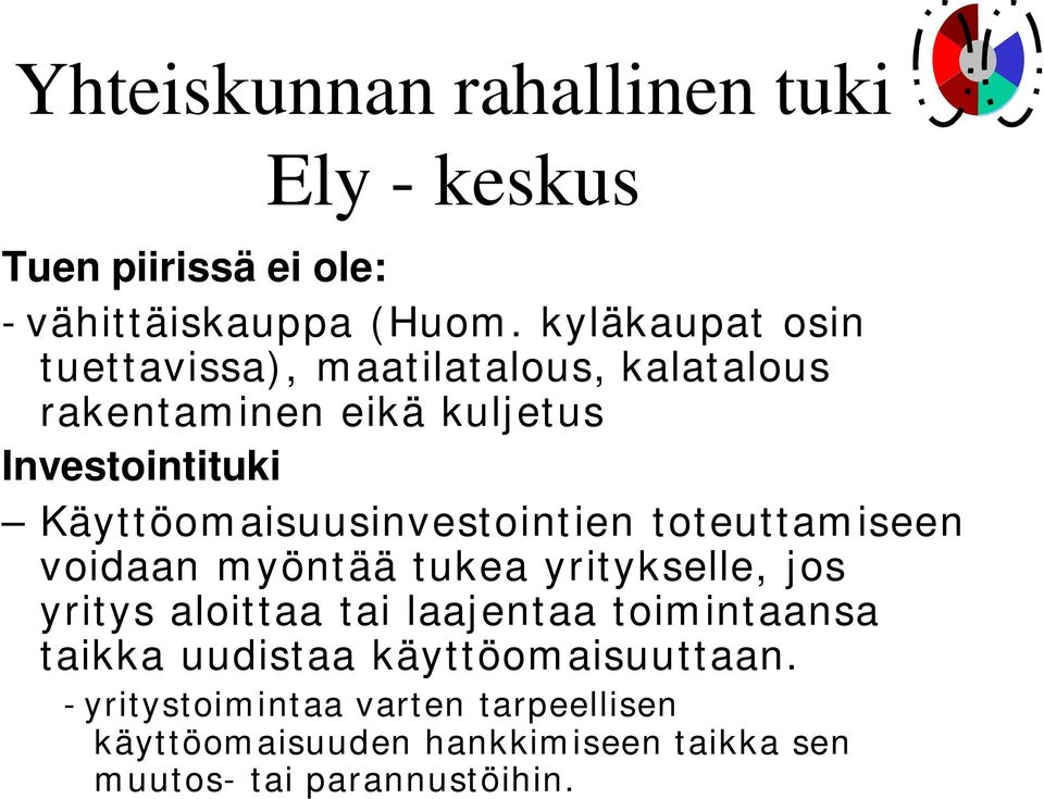 Käyttöomaisuusinvestointien toteuttamiseen voidaan myöntää tukea yritykselle, jos yritys aloittaa tai