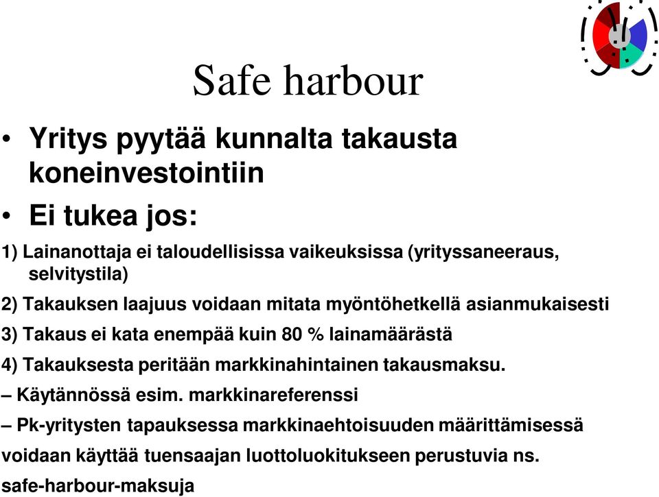 kuin 80 % lainamäärästä 4) Takauksesta peritään markkinahintainen takausmaksu. Käytännössä esim.