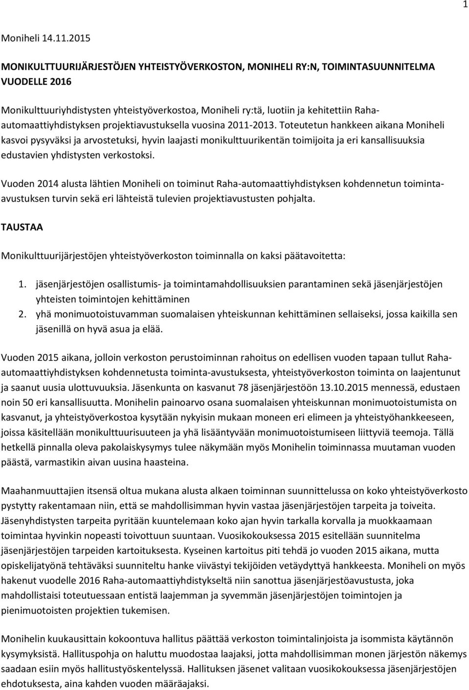 Rahaautomaattiyhdistyksen projektiavustuksella vuosina 2011-2013.