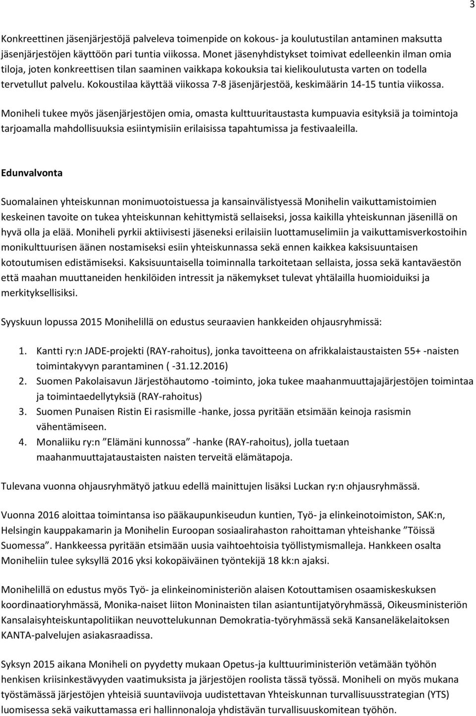 Kokoustilaa käyttää viikossa 7-8 jäsenjärjestöä, keskimäärin 14-15 tuntia viikossa.