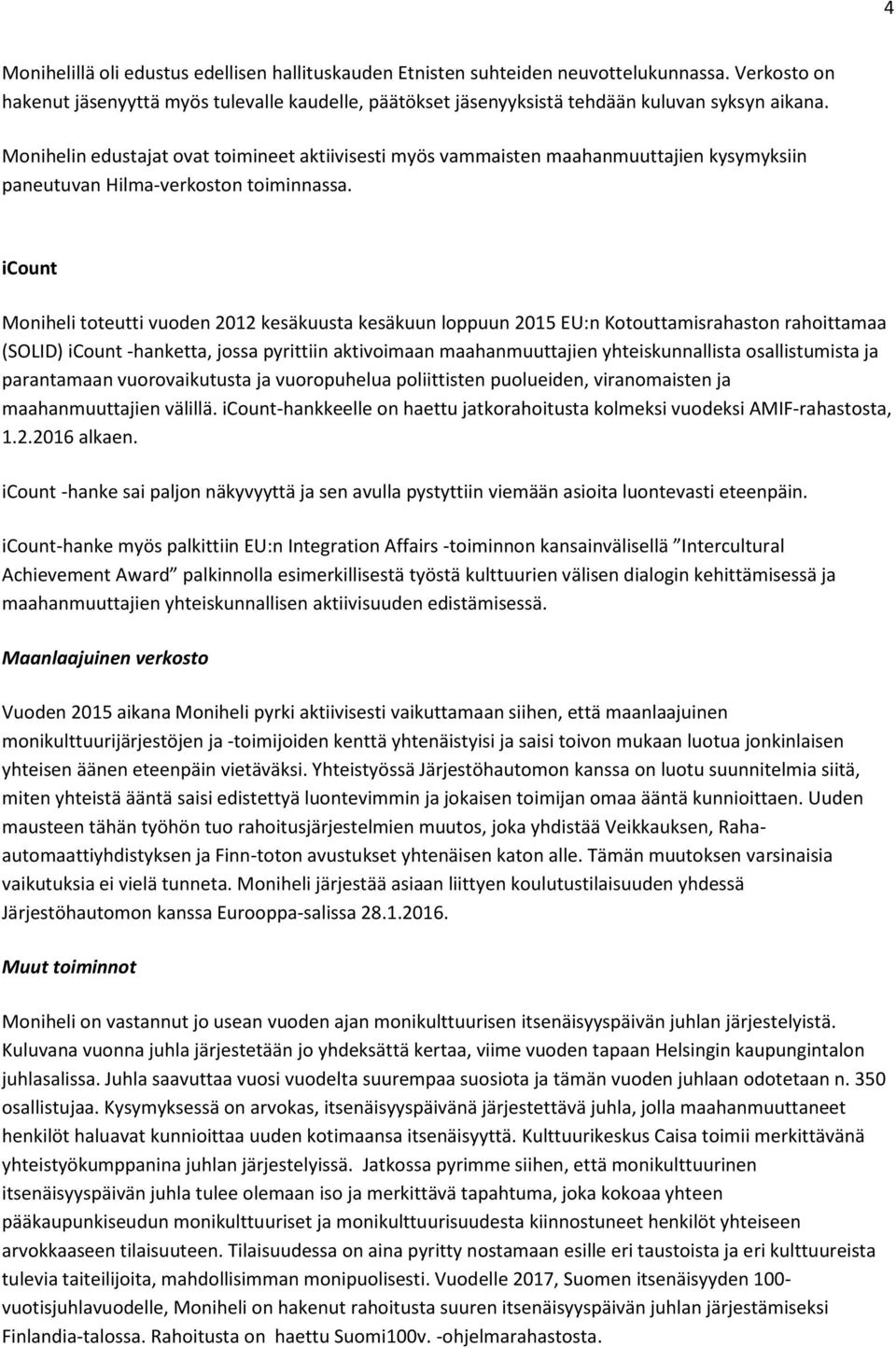 icount Moniheli toteutti vuoden 2012 kesäkuusta kesäkuun loppuun 2015 EU:n Kotouttamisrahaston rahoittamaa (SOLID) icount -hanketta, jossa pyrittiin aktivoimaan maahanmuuttajien yhteiskunnallista