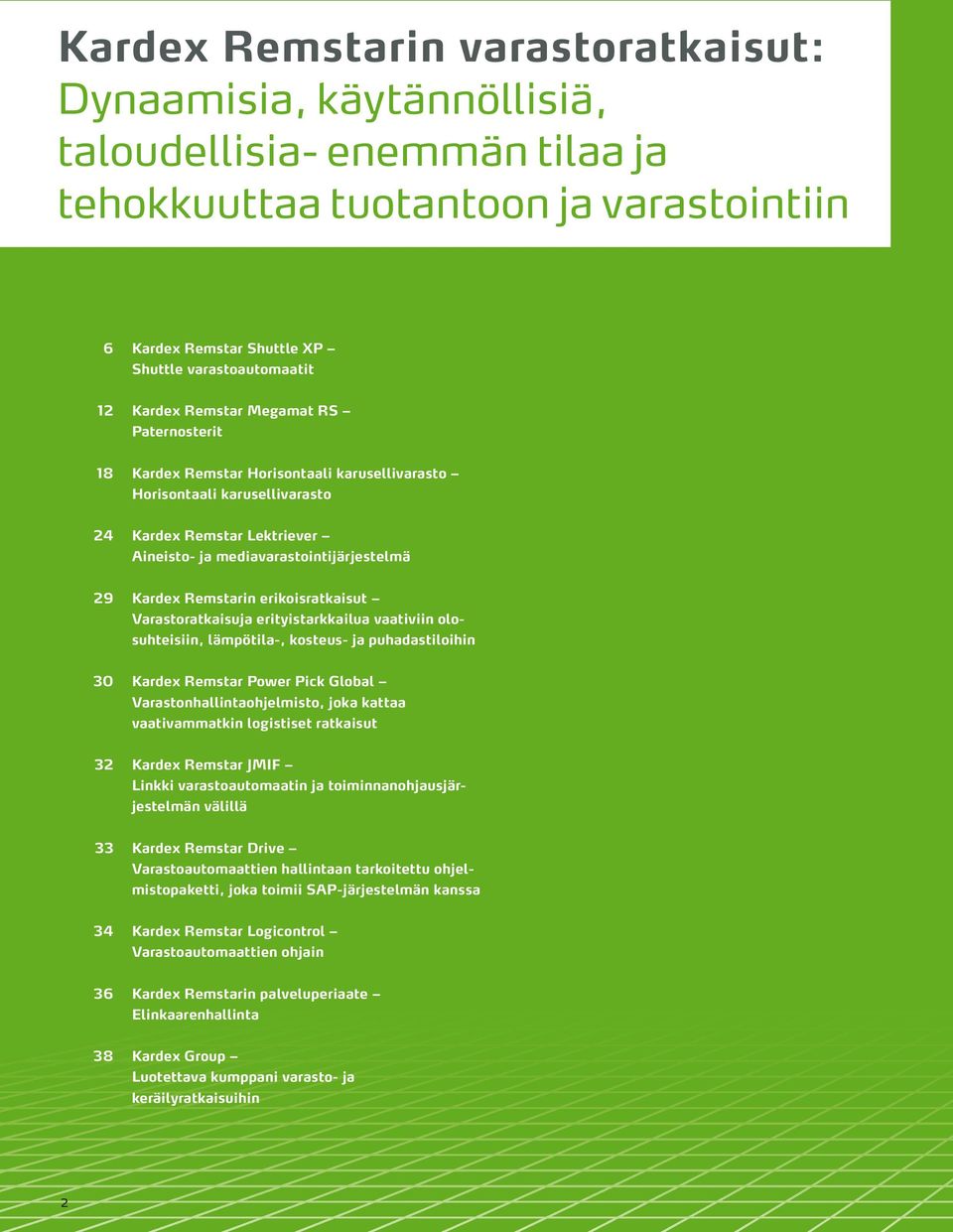 Remstarin erikoisratkaisut Varastoratkaisuja erityistarkkailua vaativiin olosuhteisiin, lämpötila-, kosteus- ja puhadastiloihin 30 Kardex Remstar Power Pick Global Varastonhallintaohjelmisto, joka