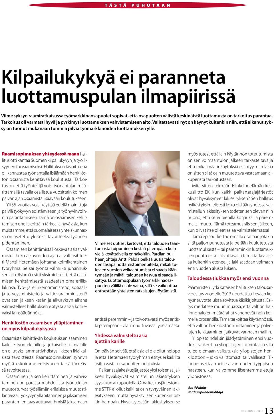 Valitettavasti nyt on käynyt kuitenkin niin, että alkanut syksy on tuonut mukanaan tummia pilviä työmarkkinoiden luottamuksen ylle.