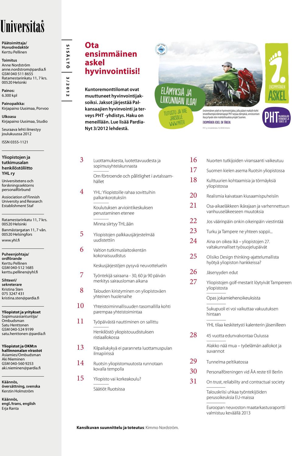 Kuntoremonttilomat ovat muuttuneet hyvinvointijaksoiksi. Jaksot järjestää Palkansaajien hyvinvointi ja terveys PHT -yhdistys. Haku on meneillään. Lue lisää Pardia- Nyt 3/2012 lehdestä.