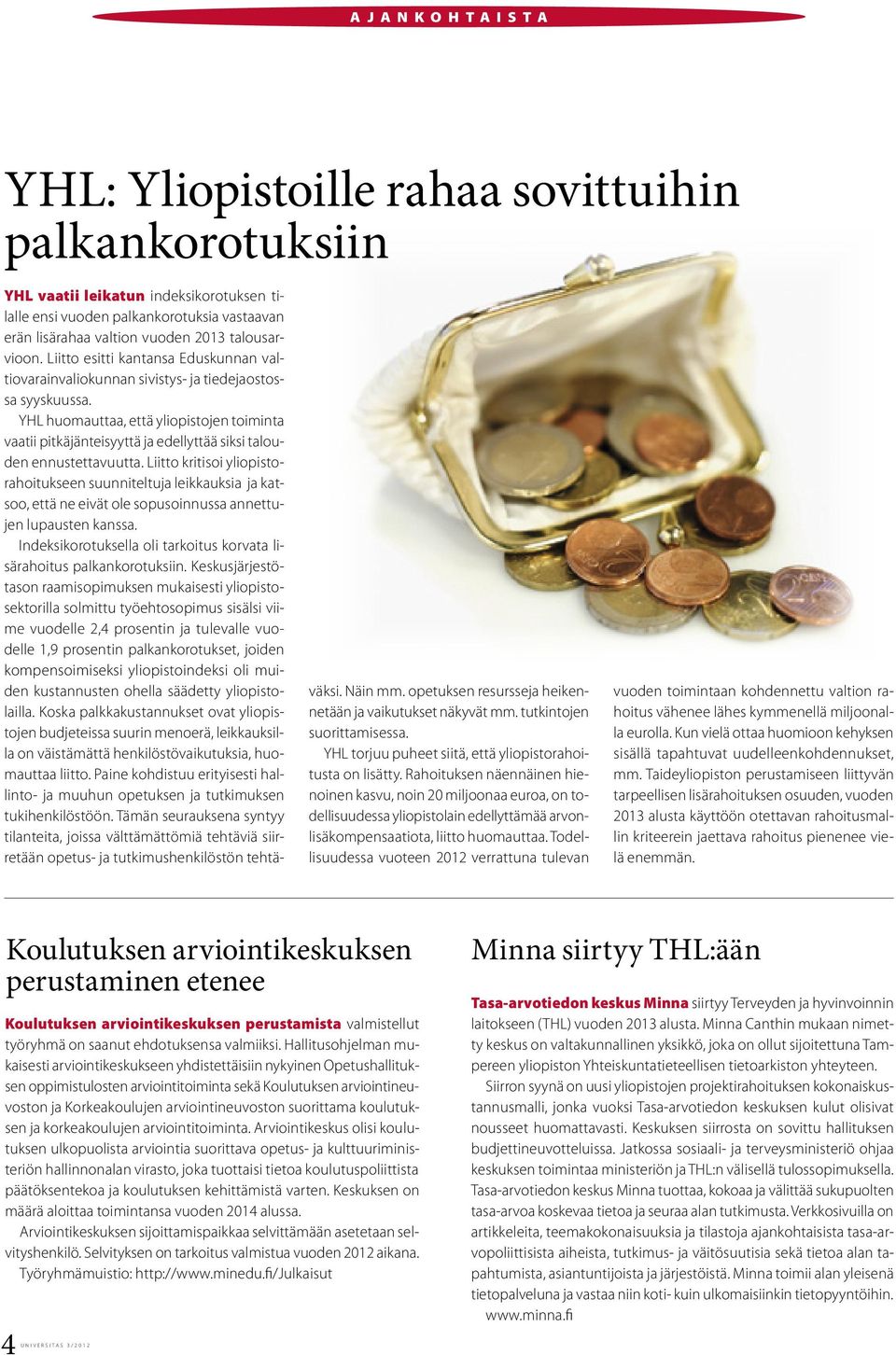 YHL huomauttaa, että yliopistojen toiminta vaatii pitkäjänteisyyttä ja edellyttää siksi talouden ennustettavuutta.