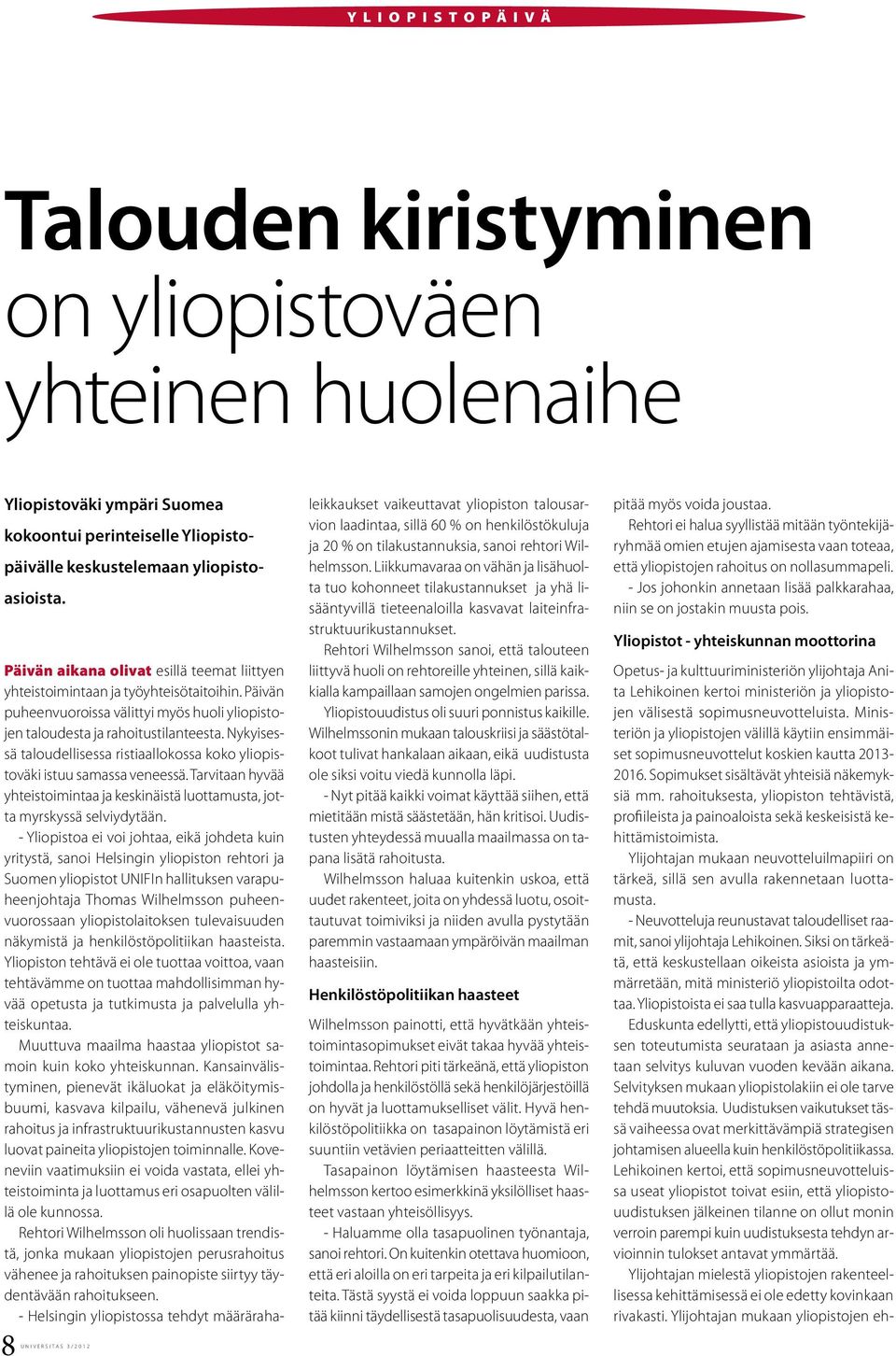 Nykyisessä taloudellisessa ristiaallokossa koko yliopistoväki istuu samassa veneessä. Tarvitaan hyvää yhteistoimintaa ja keskinäistä luottamusta, jotta myrskyssä selviydytään.