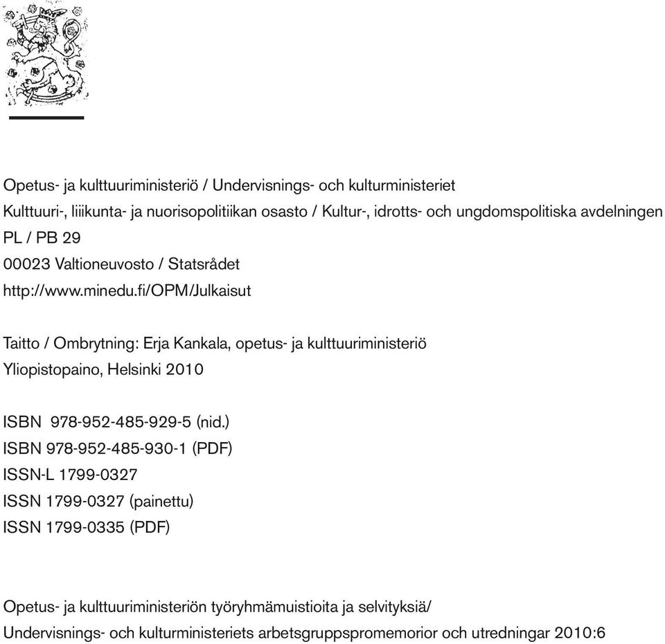 fi/opm/julkaisut Taitto / Ombrytning: Erja Kankala, opetus- ja kulttuuriministeriö Yliopistopaino, Helsinki 2010 ISBN 978-952-485-929-5 (nid.