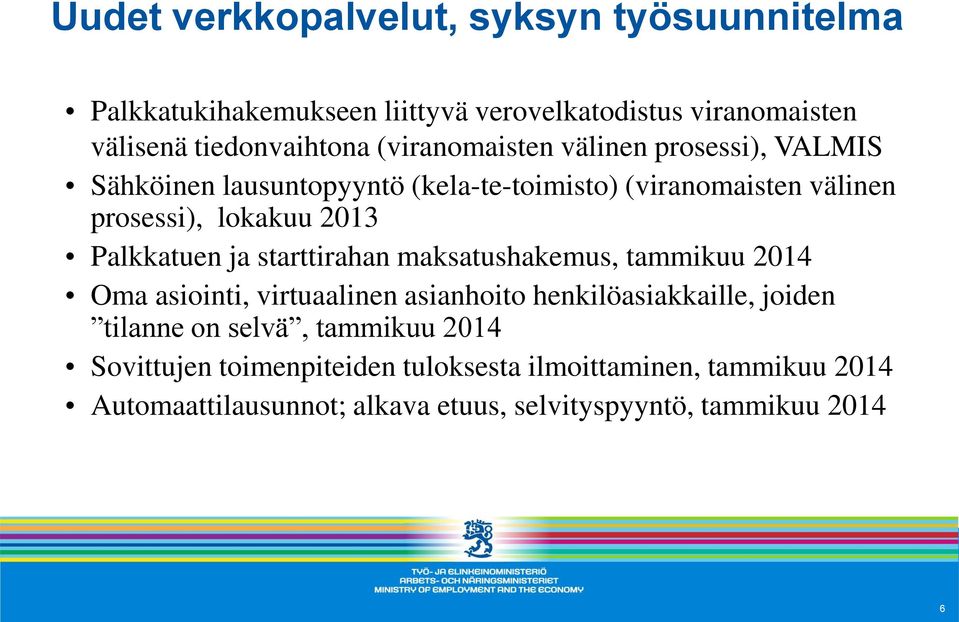 Palkkatuen ja starttirahan maksatushakemus, tammikuu 2014 Oma asiointi, virtuaalinen asianhoito henkilöasiakkaille, joiden tilanne on