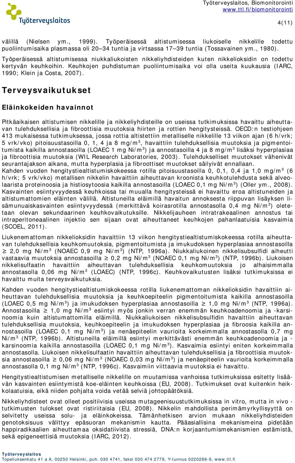 Keuhkojen puhdistuman puoliintumisaika voi olla useita kuukausia (IARC, 1990; Klein ja Costa, 2007).