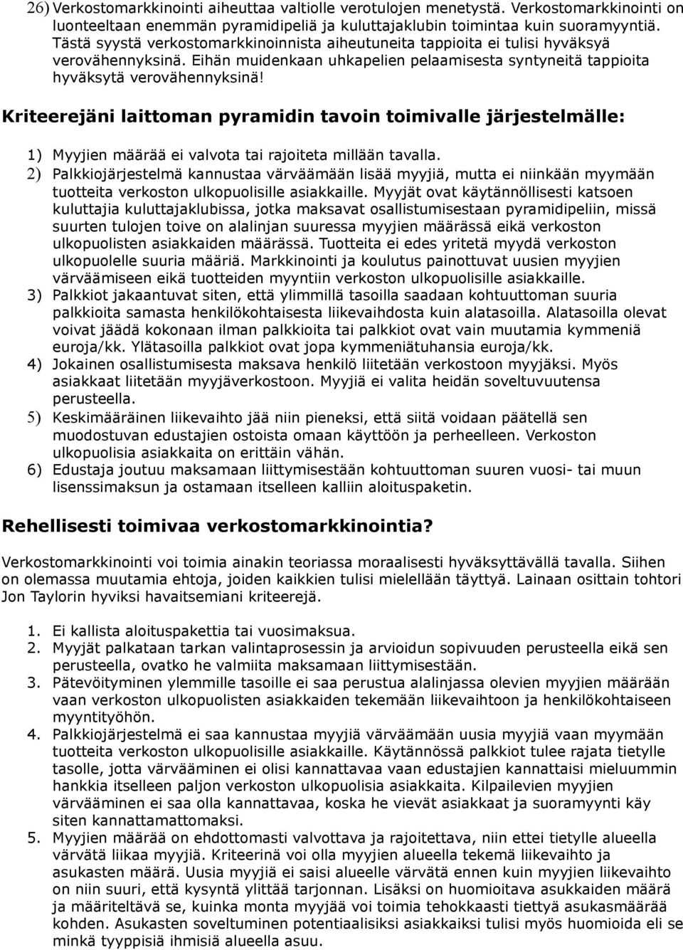 Kriteerejäni laittoman pyramidin tavoin toimivalle järjestelmälle: 1) Myyjien määrää ei valvota tai rajoiteta millään tavalla.