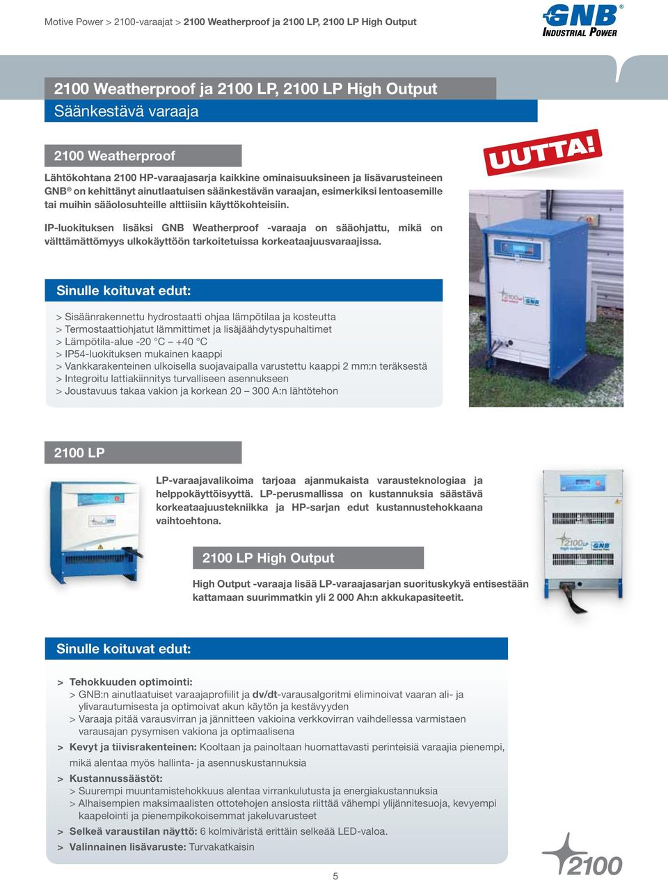 UUTTA! IP-luokituksen lisäksi GNB Weatherproof -varaaja on sääohjattu, mikä on välttämättömyys ulkokäyttöön tarkoitetuissa korkeataajuusvaraajissa.