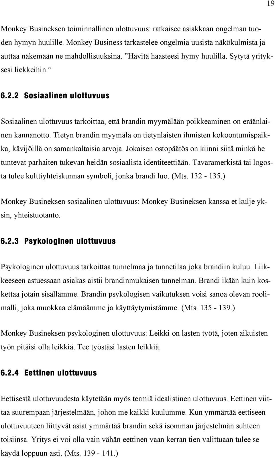 Tietyn brandin myymälä on tietynlaisten ihmisten kokoontumispaikka, kävijöillä on samankaltaisia arvoja.