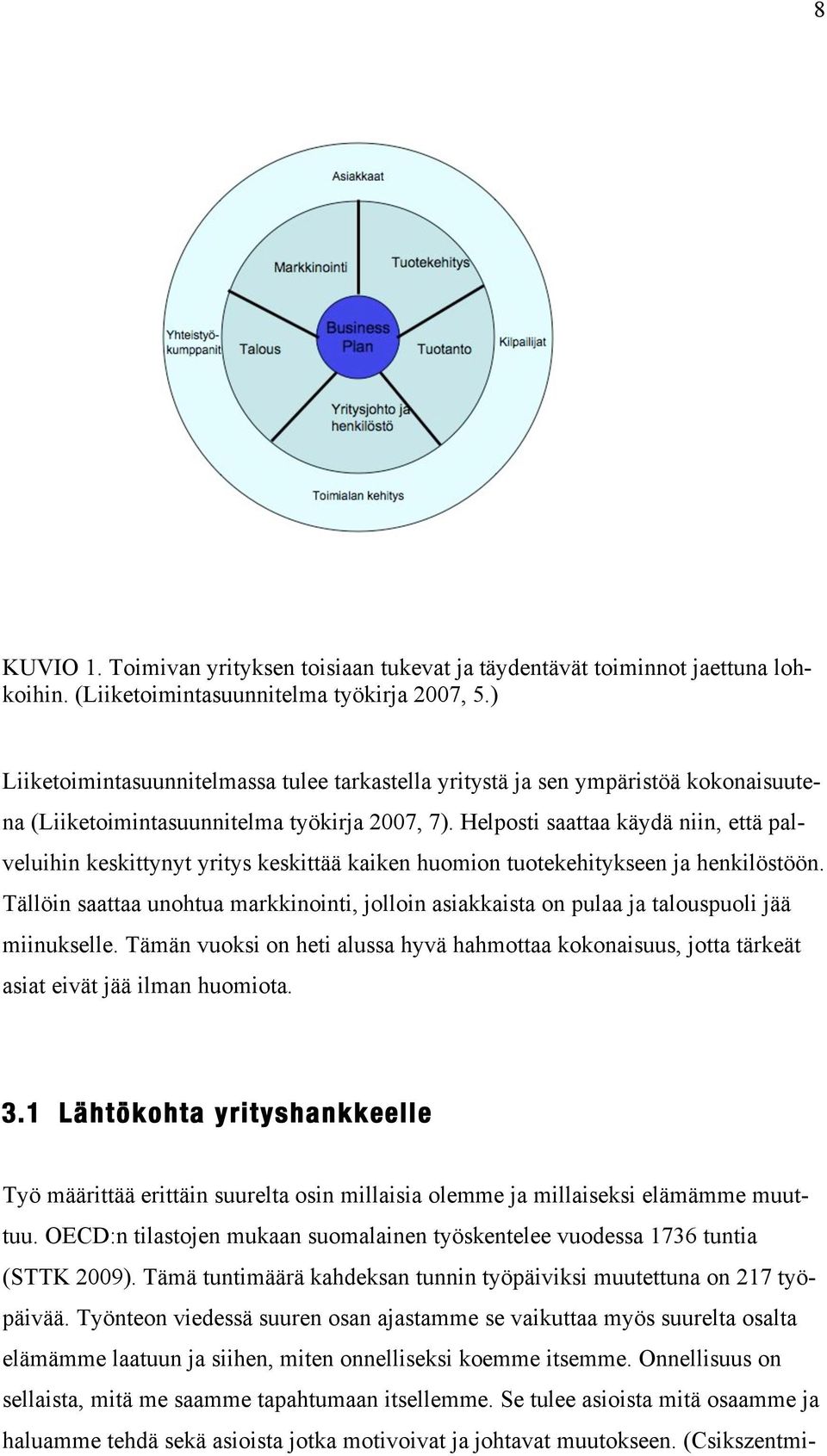 Helposti saattaa käydä niin, että palveluihin keskittynyt yritys keskittää kaiken huomion tuotekehitykseen ja henkilöstöön.