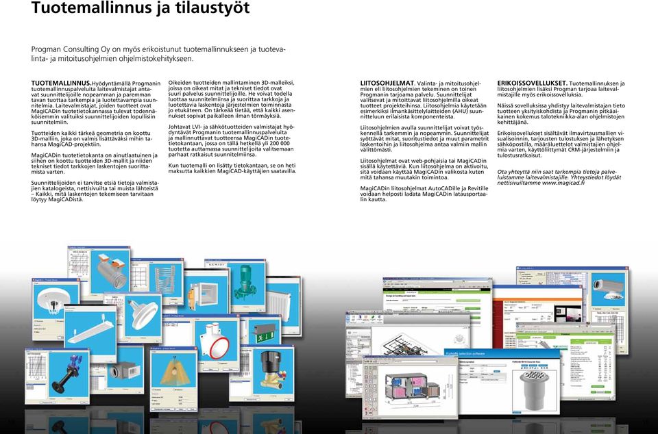 Laitevalmistajat, joiden tuotteet ovat MagiCADin tuotetietokannassa tulevat todennäköisemmin valituiksi suunnittelijoiden lopullisiin suunnitelmiin.